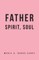 Father, Spirit, Soul