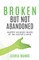 Broken But Not Abandoned