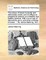 The Nature of Bread, Honestly and Dishonestly Made; And Its Effects as Prepared at Present on Unhealthy and Healthy Persons. with a Sure Way of Discovering Alum, and Other Mixtures in Bread. ... by James Manning, M.D.