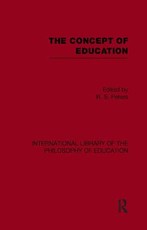 The Concept of Education (International Library of the Philosophy of Education Volume 17) The Concept of Education (International Library of the Philosophy of Education Volume 17)