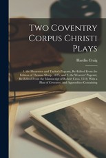 Two Coventry Corpus Christi Plays Two Coventry Corpus Christi Plays