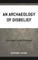 An Archaeology of Disbelief
