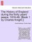The History of England during the thirty years' peace, 1816-46. [Book 1 by Charles Knight.] VOL. I