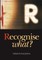Recognise What?