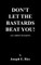 Don't Let the Bastards Beat You!