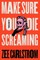 Make Sure You Die Screaming