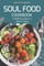 Soul Food Cookbook - A Healthy Guide to a Classic Cuisine