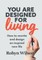 You Are Designed for Living