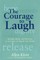 The Courage to Laugh