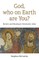 God, Who on Earth Are You?