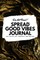 Do Not Read! Spread Good Vibes Journal