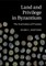 Land and Privilege in Byzantium