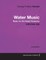 George Frideric Handel - Water Music - Music for the Royal Fireworks - Hwv348-350 - A Full Score