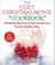 The Cozy Christmas Movie Cookbook: Mouthwatering Food to Enjoy During Your Favorite Holiday Films