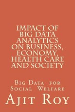 Impact of Big Data Analytics on Business, Economy, Health Care and Society Impact of Big Data Analytics on Business, Economy, Health Care and Society