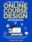 The Complete Online Course Design Workbook