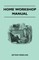 Home Workshop Manual - How To Make Furniture, Ship And Airplane Models, Radio Sets, Toys, Novelties, House And Garden Conveniences, Sporting Equipment - Woodworking Methods - Use And Care Of Tools - Wood Turning And Art Metal Work - Painting And Decoratin