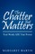 The Chatter That Matters