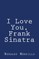 I Love You, Frank Sinatra