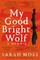 My Good Bright Wolf