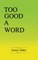 Too Good A Word