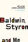 Baldwin, Styron and Me