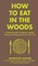 How to Eat in the Woods