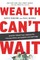 Wealth Can't Wait