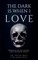 The Dark Is When I Love