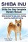 Shiba Inu. Shiba Inu Dog Complete Owners Manual. Shiba Inu book for care, costs, feeding, grooming, health and training.