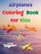 Airplanes Coloring Book for Kids