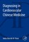 Diagnosing in Cardiovascular Chinese Medicine