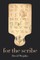 For the Scribe