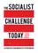 The Socialist Challenge Today