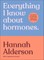 Everything I Know about Hormones