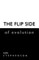 The Flip Side of Evolution
