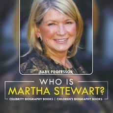 Who Is Martha Stewart? Celebrity Biography Books Children's Biography Books Who Is Martha Stewart? Celebrity Biography Books Children's Biography Books