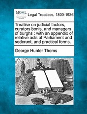 Treatise on judicial factors, curators bonis, and managers of burghs Treatise on judicial factors, curators bonis, and managers of burghs