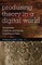 Producing Theory in a Digital World