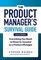 The Product Manager's Survival Guide, Second Edition: Everything You Need to Know to Succeed as a Product Manager
