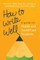 How to Write Well