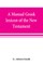 A manual Greek lexicon of the New Testament