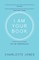 I Am Your Book