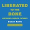 Liberated to the Bone