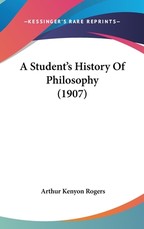 A Student's History Of Philosophy (1907) A Student's History Of Philosophy (1907)