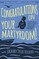 Vickers, Z: Congratulations on Your Martyrdom!