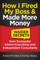 How I Fired My Boss and Made More Money