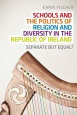 Schools and the Politics of Religion and Diversity in the Republic of Ireland Schools and the Politics of Religion and Diversity in the Republic of Ireland