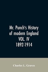 Mr. Punch's history of modern England VOL. IV. 1892-1914 Mr. Punch's history of modern England VOL. IV. 1892-1914