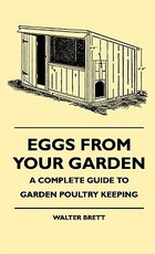 Eggs From Your Garden - A Complete Guide To Garden Poultry Keeping Eggs From Your Garden - A Complete Guide To Garden Poultry Keeping